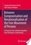 Between Europeanisation and Renationalisation of the Free Movement of Persons : A financial crisis-induced migration from Portugal to Luxembourg /