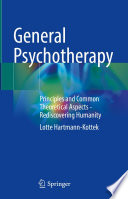 General Psychotherapy : Principles and Common Theoretical Aspects - Rediscovering Humanity /