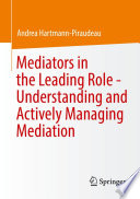 Mediators in the Leading Role - Understanding and Actively Managing Mediation /