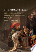 The Roman street : urban life and society in Pompeii, Herculaneum, and Rome /