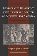 Democratic dissent & the cultural fictions of antebellum America /