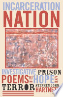 Incarceration nation : investigative prison poems of hope and terror /