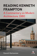 Reading Kenneth Frampton : a commentary on Modern architecture, 1980 /