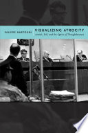 Visualizing atrocity : Arendt, evil, and the optics of thoughtlessness /