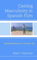 Casting masculinity in Spanish film : negotiating identity in a consumer age /