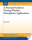 A practical guide to testing wireless smartphone applications /