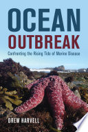 Ocean outbreak : confronting the rising tide of marine disease /