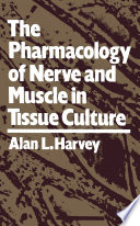 The pharmacology of nerve and muscle in tissue culture /