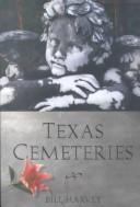 Texas cemeteries : the resting places of famous, infamous, and just plain interesting Texans /