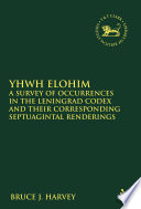 YHWH Elohim a survey of occurrences in the Leningrad Codex and their corresponding Septuagintal renderings /