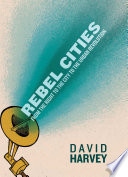 Rebel cities : from the right to the city to the urban revolution /