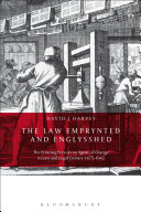 The law emprynted and Englysshed : the printing press as an agent of change in law and legal culture 1475-1642 /