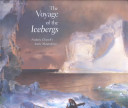 The voyage of the Icebergs : Frederic Church's Arctic masterpiece /