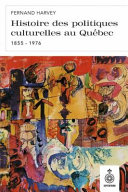 Histoire des politiques culturelles au Québec, 1855-1976 /