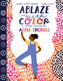 Ablaze with color : a story of painter Alma Thomas /