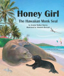 Honey girl : the Hawaiian monk seal /