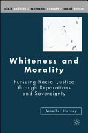 Whiteness and morality : pursuing racial justice through reparations and sovereignty /