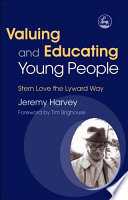 Valuing and educating young people : stern love the Lyward way /