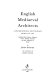 English mediaeval architects : a biographical dictionary down to 1550 : including master masons, carpenters, carvers, building contractors, and others responsible for design /