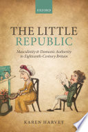 The little republic : masculinity and domestic authority in eighteenth-century Britain /