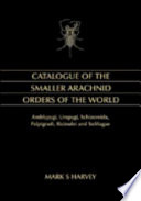 Catalogue of the smaller arachnid orders of the world : Amblypygi, Uropygi, Schizomida, Palpigradi, Ricinulei and Solifugae /