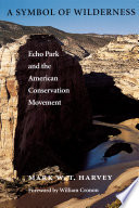 A symbol of wilderness : Echo Park and the American conservation movement /