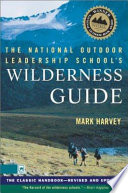 The National Outdoor Leadership School's wilderness guide : the classic handbook /