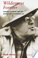 Wilderness forever : Howard Zahniser and the path to the wilderness act /