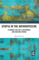 Utopia in the Anthropocene : a change plan for a sustainable and equitable world /