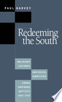 Redeeming the South : religious cultures and racial identities among Southern Baptists, 1865-1925 /