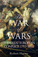 The war of wars : the great European conflict 1793-1815 /