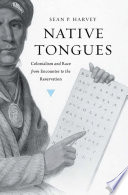 Native tongues : colonialism and race from encounter to the reservation /