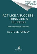 Act like a success, think like a success : discovering your gift and the way to life's riches /