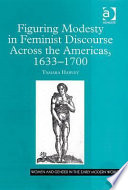 Figuring modesty in feminist discourse across the Americas, 1633-1700 /