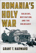 Romania's holy war : soldiers, motivation, and the Holocaust /