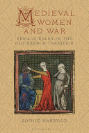 Medieval women and war : female roles in the Old French tradition /