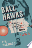 Ball Hawks : the arrival and departure of the NBA in Iowa /