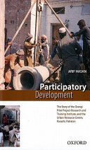 Participatory development : the story of the Orangi Pilot Project-Research and Training Institute and Urban Resource Centre, Karachi, Pakistan /