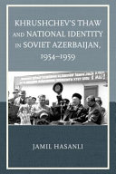 Khrushchev's thaw and national identity in Soviet Azerbaijan, 1954-1959 /