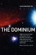 The Dominium : sequencing antimatter and gravity effects : big bang to black hole ; and implications for a manmade near-future doomsday : end-of-all-life on Earth /