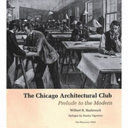 The Chicago Architectural Club : prelude to the modern /