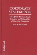 Corporate statements : the official missions, goals, principles and philosophies of over 900 companies /