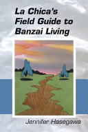La chica's field guide to banzai living /