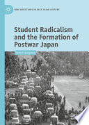 Student Radicalism and the Formation of Postwar Japan /