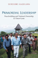 Primordial leadership : peacebuilding and national ownership in Timor-Leste /