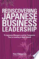 Rediscovering Japanese business leadership : 15 Japanese managers and the companies they're leading to new growth /