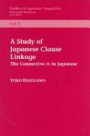 A study of Japanese clause linkage : the connective TE in Japanese /