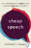 Cheap speech : how disinformation poisons our politics and how to cure it /