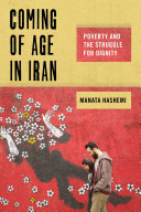 Coming of age in Iran : poverty and the struggle for dignity /