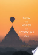 Theism and atheism in a post-secular age /